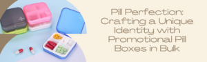 Read more about the article Pill Perfection: Crafting a Unique Identity with Promotional Pill Boxes in Bulk