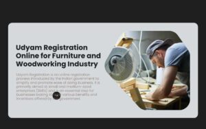 Read more about the article Udyam Registration Online for Furniture and Woodworking Industry
