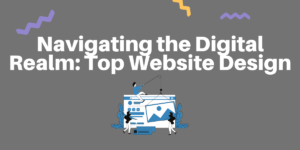 Read more about the article Navigating the Digital Realm: Top Website Design in Melbourne