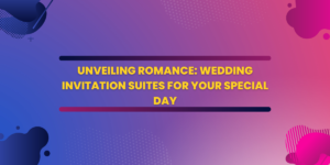 Read more about the article Unveiling Romance: Wedding Invitation Suites for Your Special Day