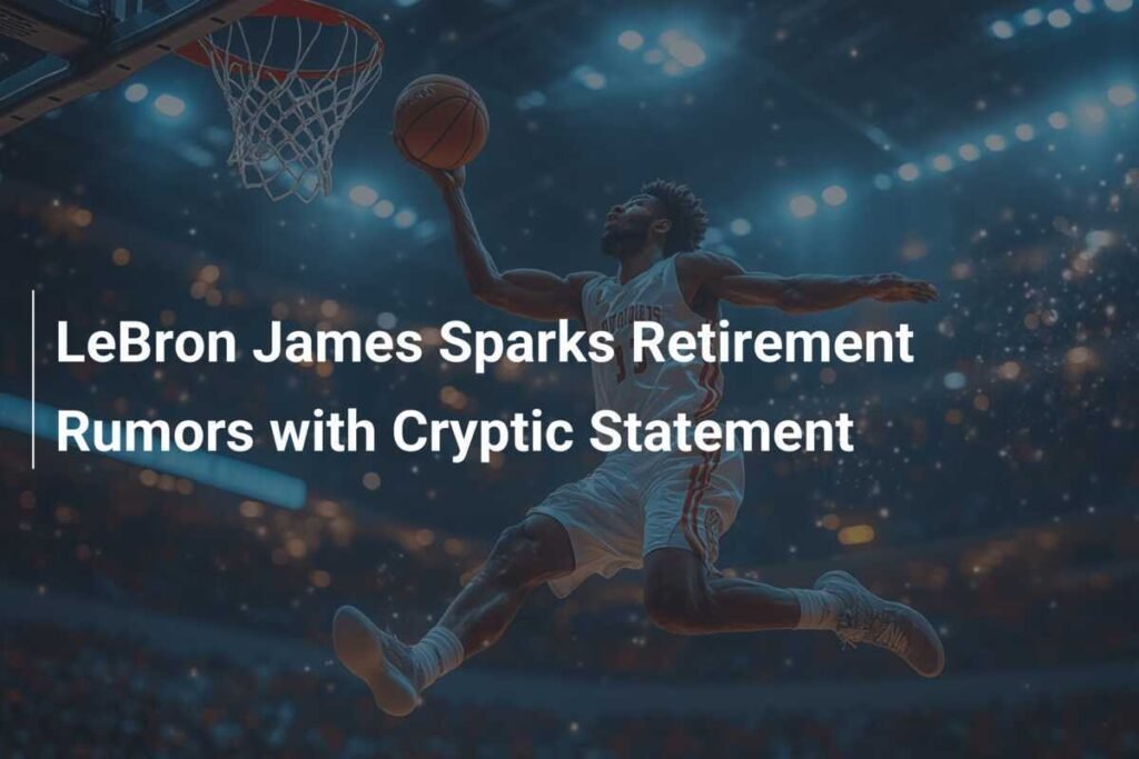 LeBron James Retirement Rumors